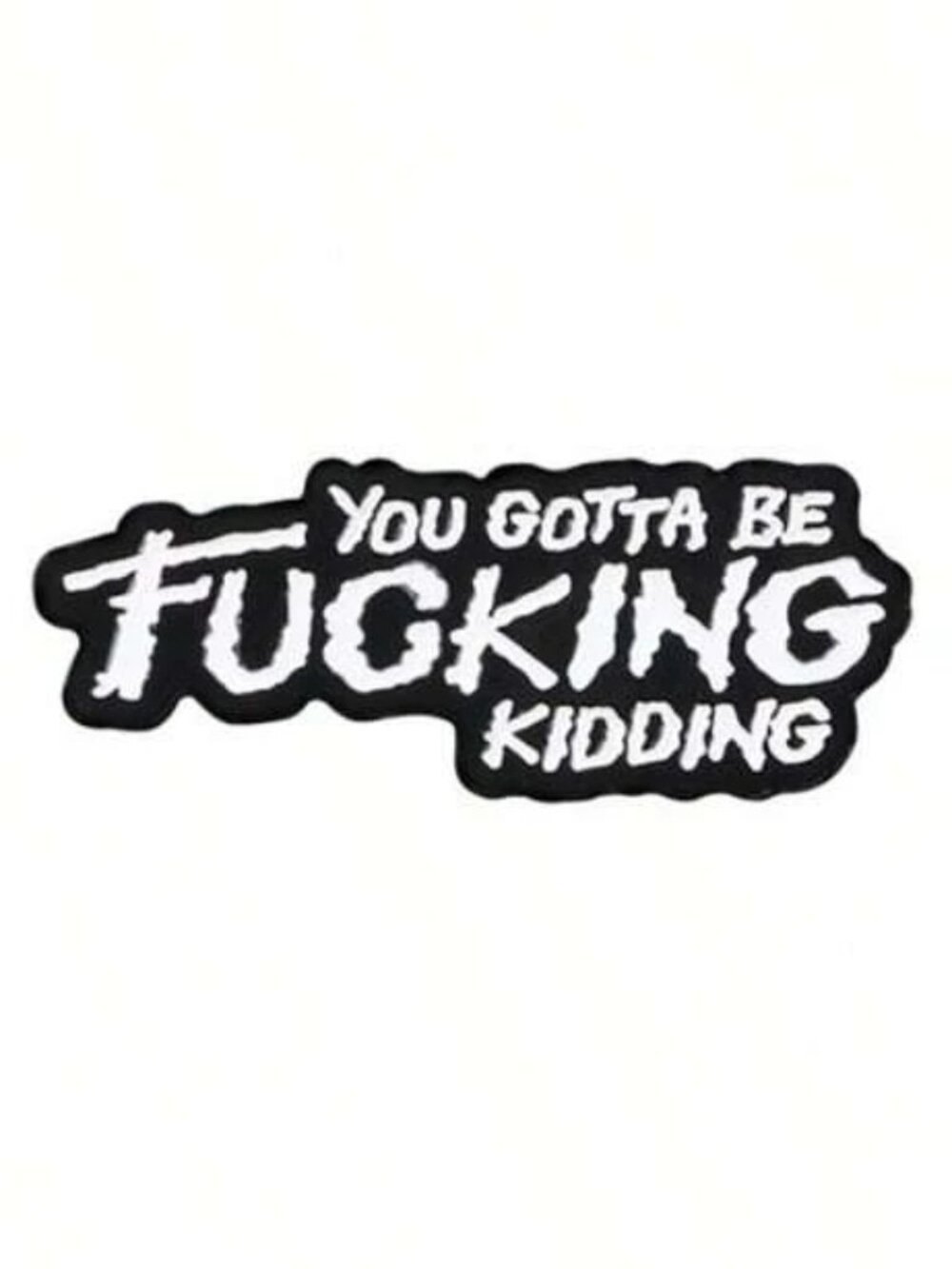 "YOU GOTTA BE F-ING KIDDING ME" OIL DRIPPED ENAMEL PIN LAPEL PIN BROOCH NWT